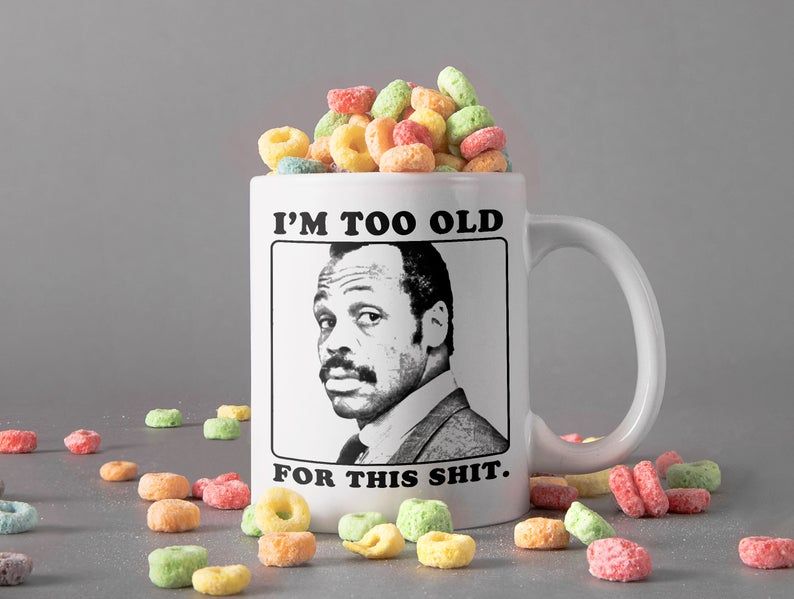 White Mug Vintage Retro Roger Murtaugh Is Too Old For This Shit Mug Danny Glover Mug Lethal Weapon Premium Sublime Ceramic Coffee Mug H99