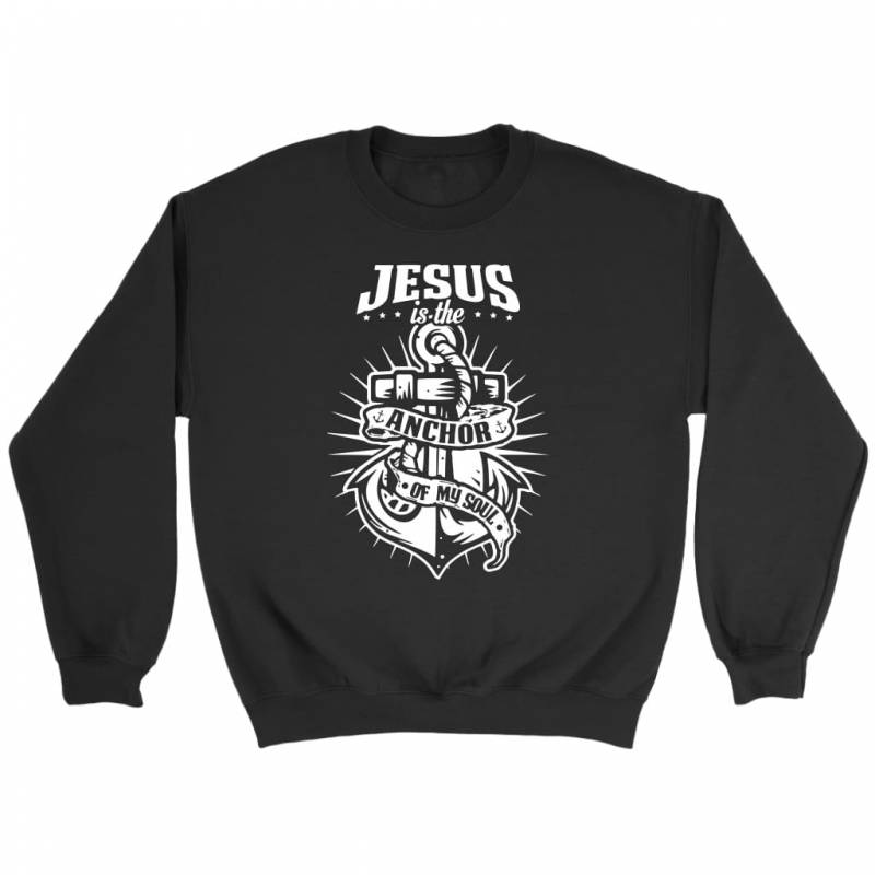 Hebrews 6:19 Jesus is the anchor of my soul bible verse sweatshirt