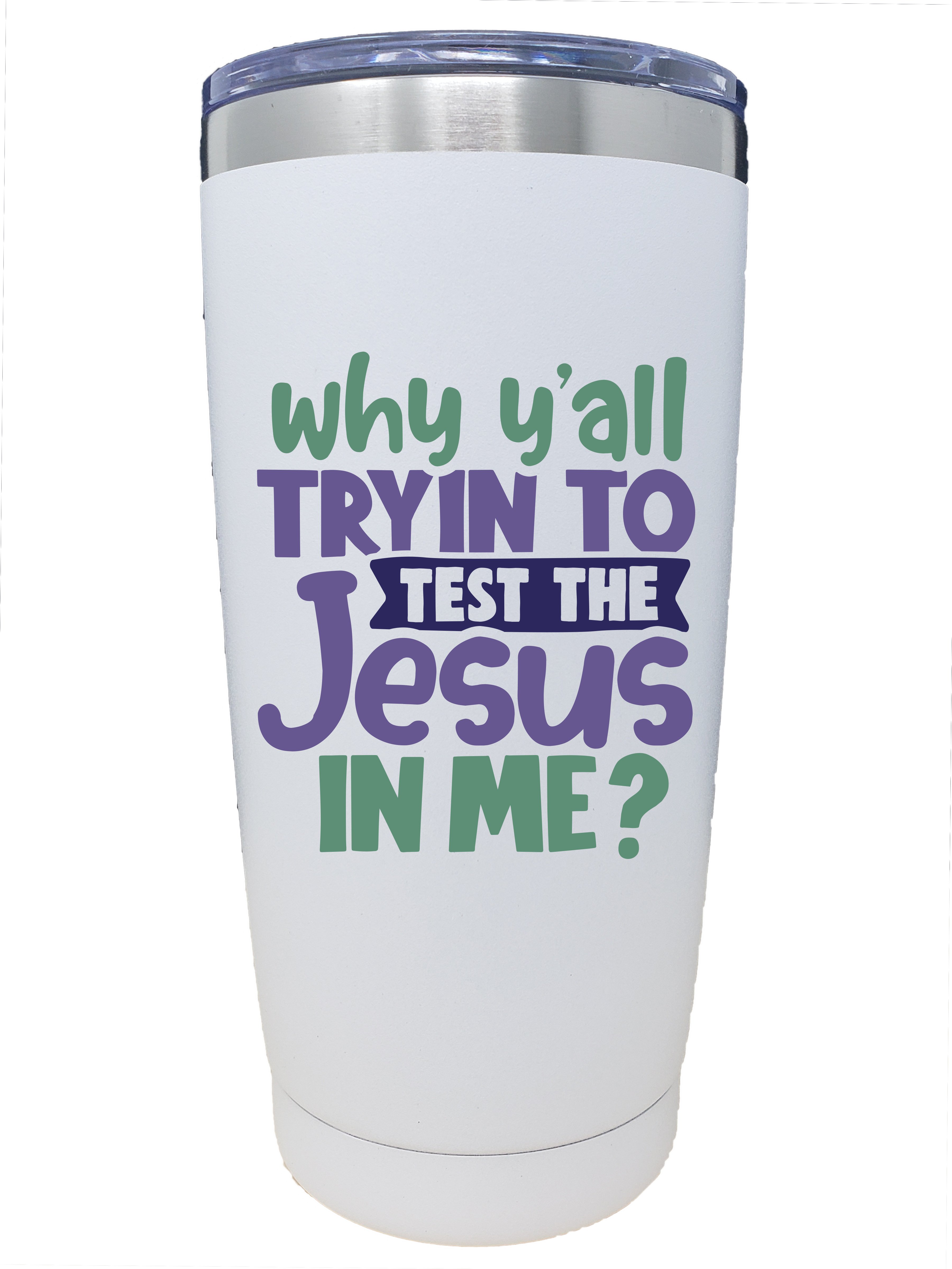 Why Y’All Tryin To Test The Jesus In Me Stainless Steel Tumbler 20oz.