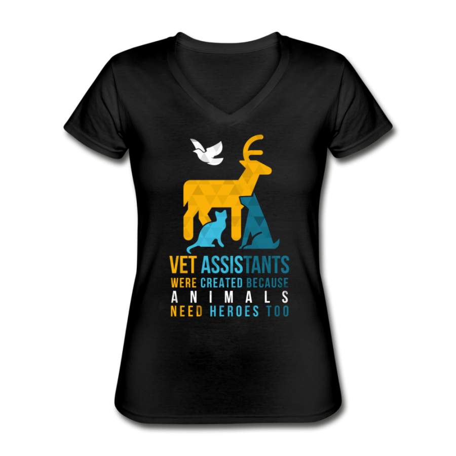 Vet assistants were created because animals need heroes too Women’s V-Neck T-Shirt