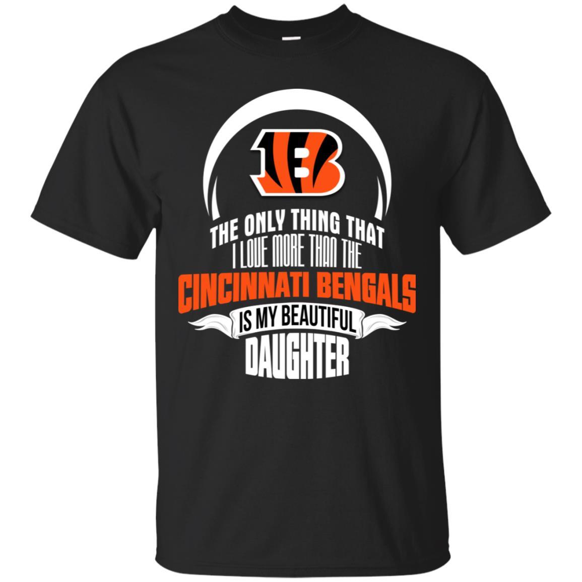 The Only Thing Dad Loves His Daughter Fan Cincinnati Bengals Tshirt