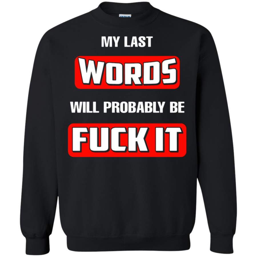 AGR My Last Words Will Probably Be Fuck It Sweatshirt