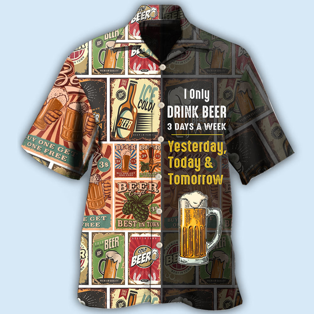 I Only Drink Beer 3 Days A Week – Hawaiian Shirt – Haws05Tnh210322