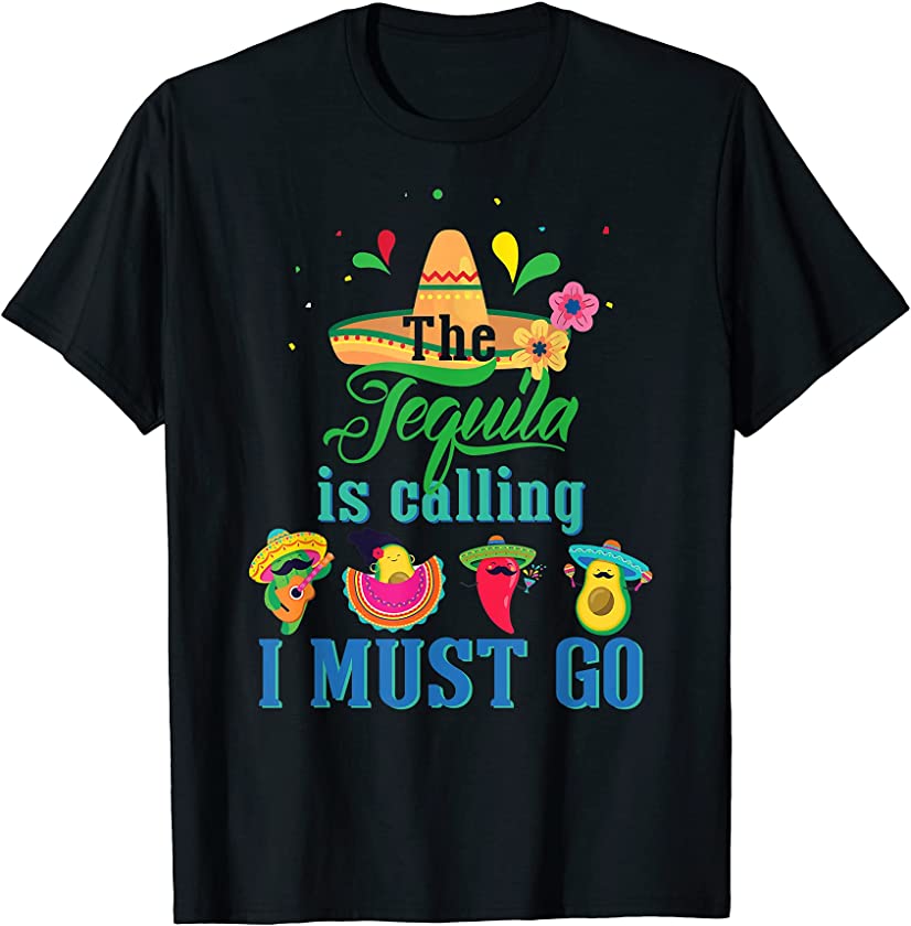 The Tequila is calling I must Go funny color Tequila Lover T-Shirt