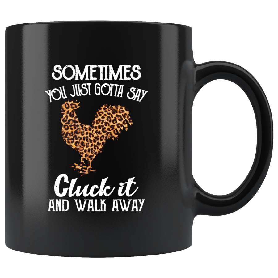 Sometimes You Just Gotta Say Cluck It And Walk Away Chicken Leopard Skin Black coffee mug