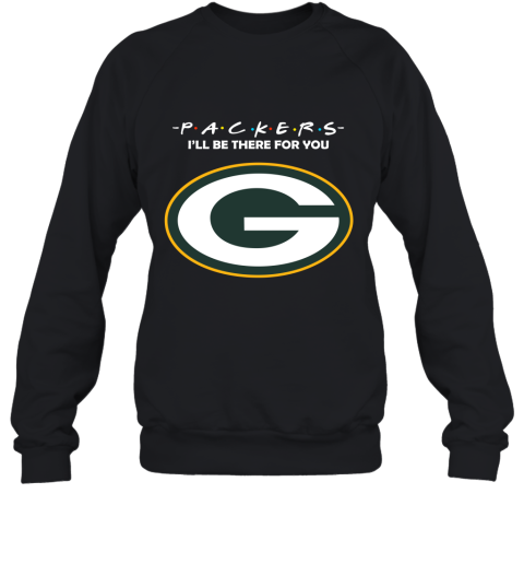 I’Ll Be There For You Green Bay Packers Friends Movie 2D Sweatshirt