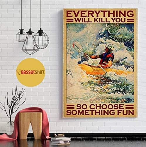 Vintage Old Man Kayaking Waterfall Everything Will Kill You So Choose Something Fun Poster Art Print      Home Decor Gift For Men Women Family Friend On Birthday Xmas