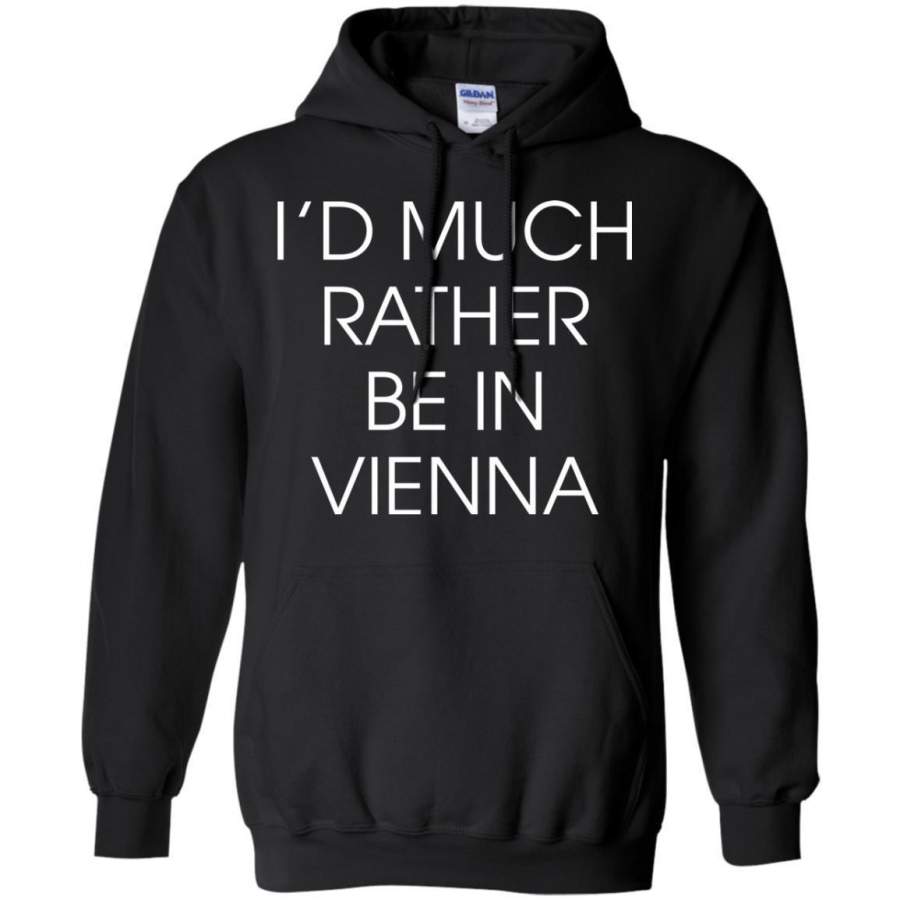 I’d Much Rather Be In Vienna Hoodie/Sweatshirt – TeeEver