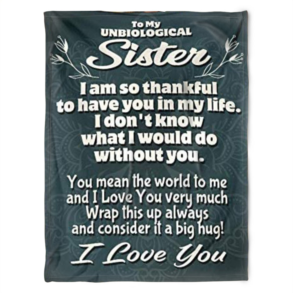 To My Unbiological Sister Blanket, You Mean The World To Me And I Love You Very Much. Gift For Sister Family Home Decor Bedding Couch Sofa Soft And Comfy Cozy