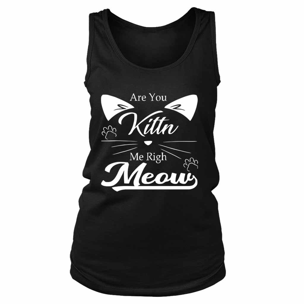 Are You Kitten Me Right Meow Kitty Women’s Tank Top