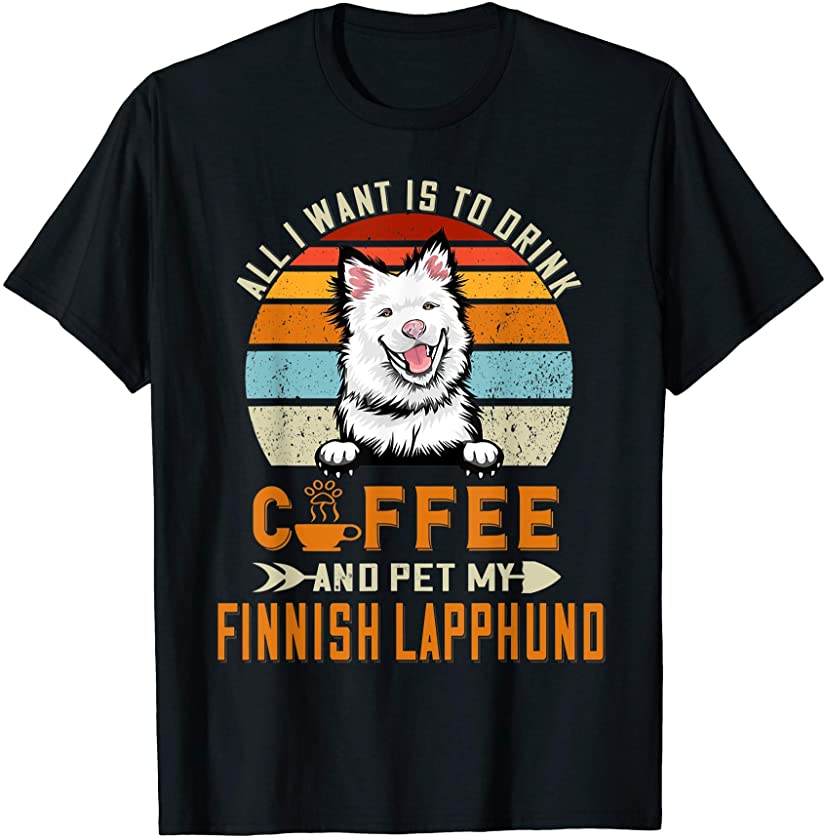 Drink Coffee and Pet My Finnish Lapphund Puppy Dog Lover T-Shirt