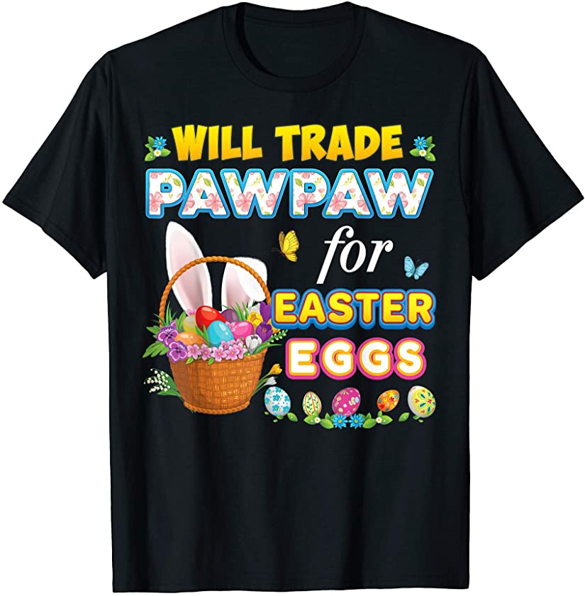 Will Trade Pawpaw For Easter Eggs Family Matching Bunny Day T-Shirt