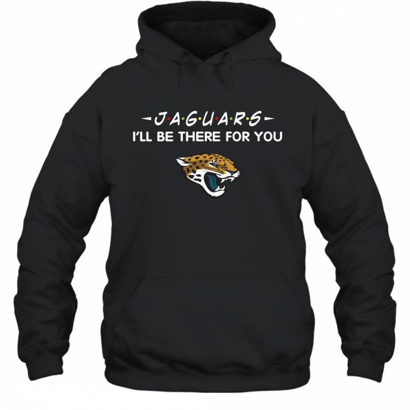 Jaguars I’ll Be There For You Jacksonville Jaguars Hoodie