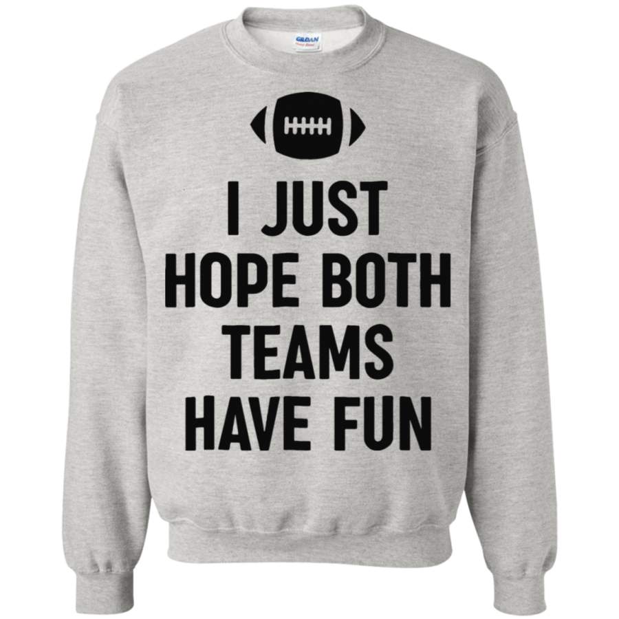 AGR I Just Hope Both Teams Have Fun Football Sweatshirt