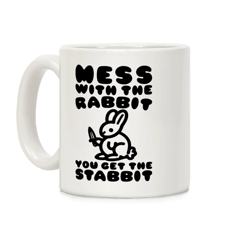 Mess With The Rabbit You Get The Stabbit Coffee Mug