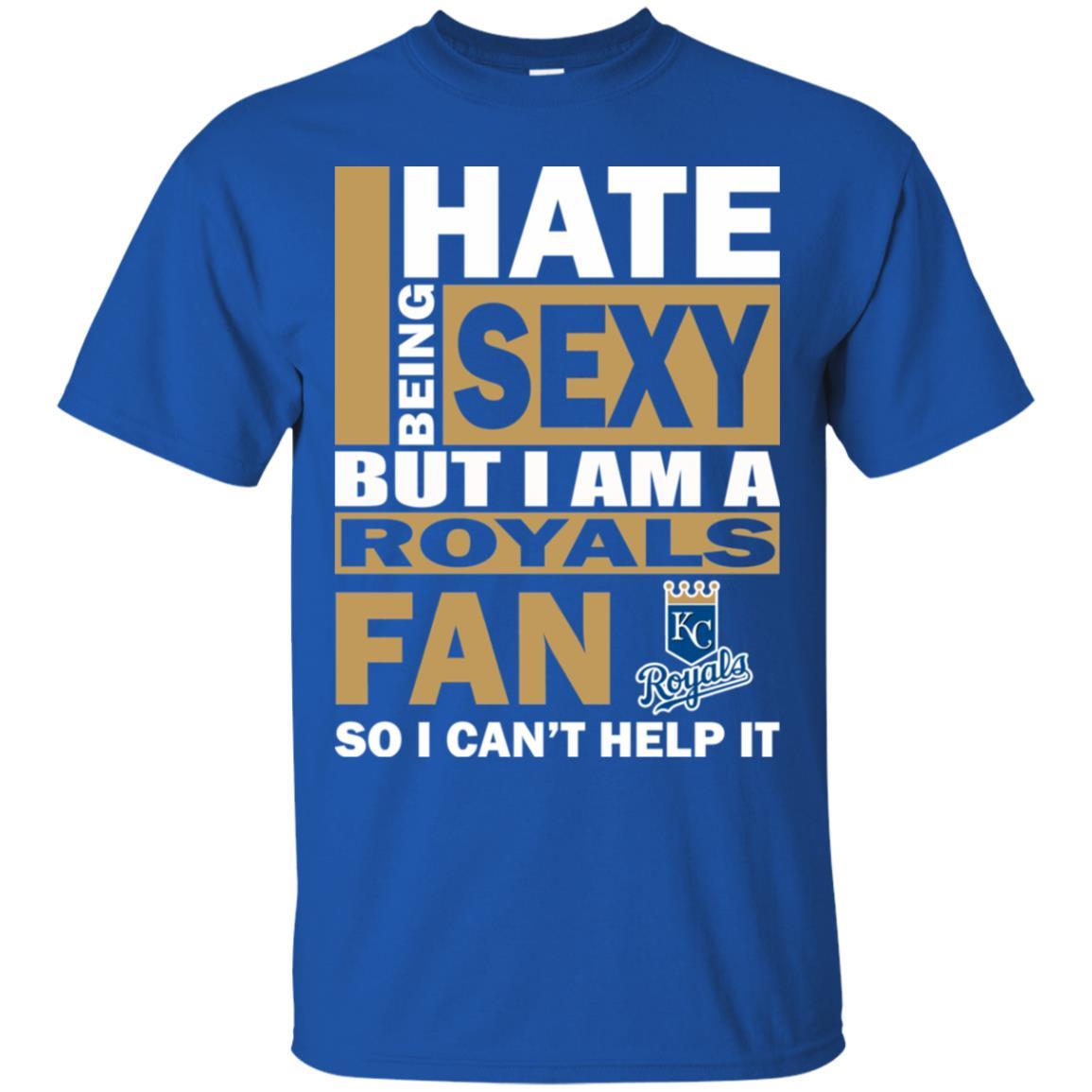 I Hate Being Sexy But I Am A Kansas City Royals Fan Tshirt