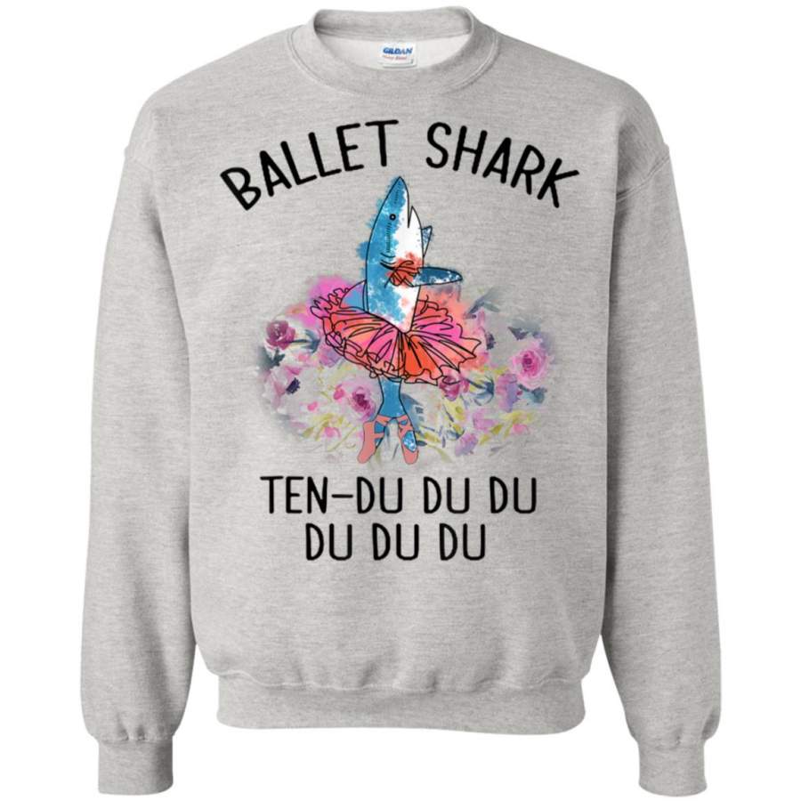 Ballet Shark Ten du du du Funny T-shirt For Ballet Dancer G180 Gildan Crewneck Pullover Sweatshirt 8 oz.