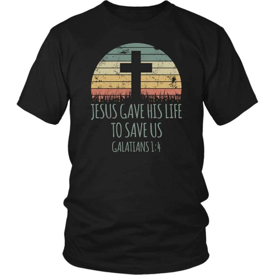 Jesus gave his life to save us Galatians 1:4 t-shirt