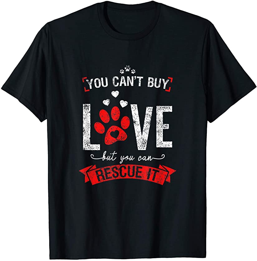 Animal Lover Gift You Can’t Buy Love But You Can Rescue It T-Shirt