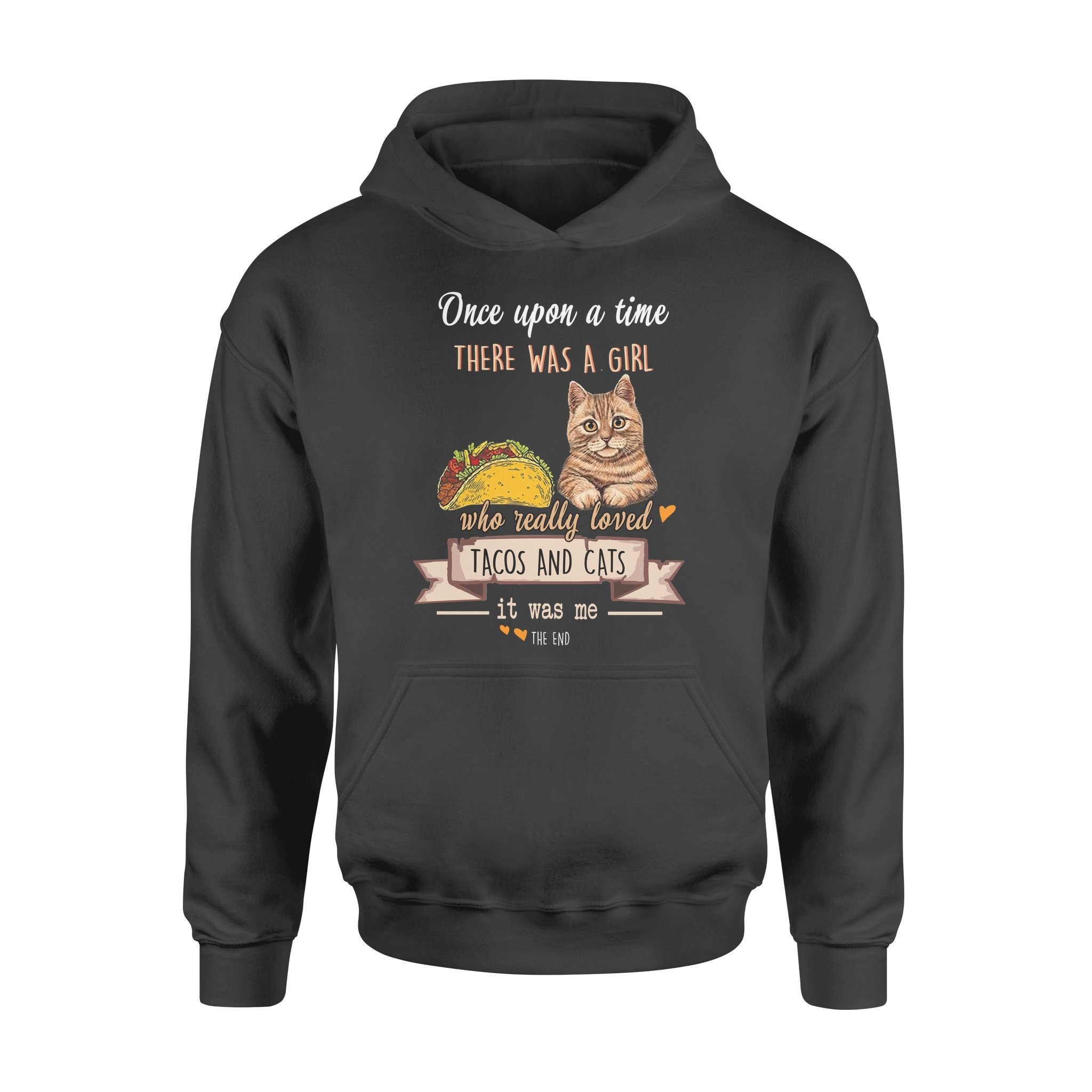 Once Upon A Time There Was A Girl Who Really Loved Tacos And Cats It Was Me – Standard Hoodie