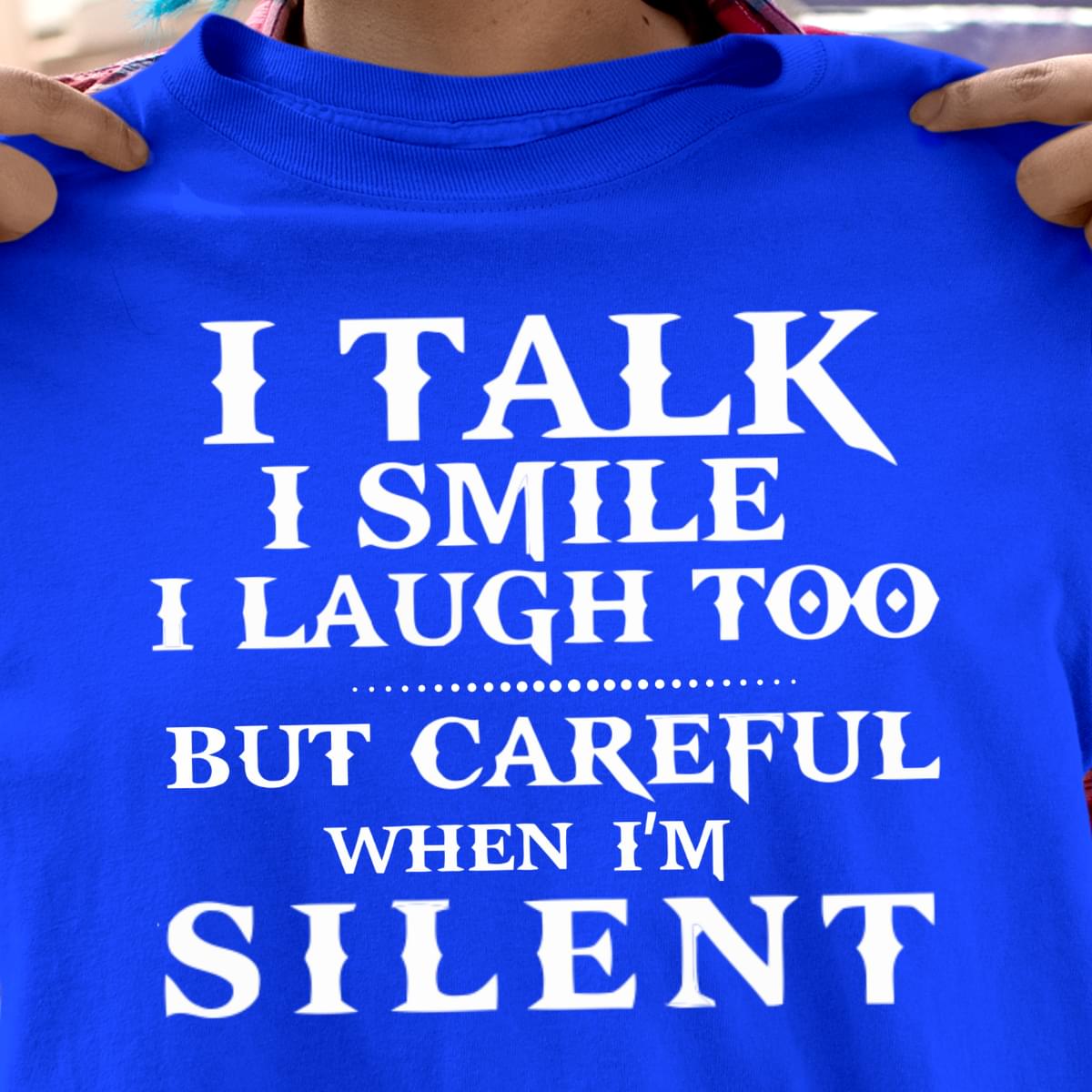 I Talk I Smile I Laugh Too But Careful When I’m Silent Standard Men T-shirt