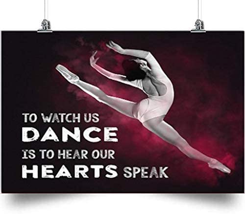 Ballet Horizontal Poster-To Watch Us Dance Is To Hear Our Heart Speak-Home Decoration Poster, Wall Poster, Home And Room Decoration, Gifts For Friends And Relatives, Souvenirs.