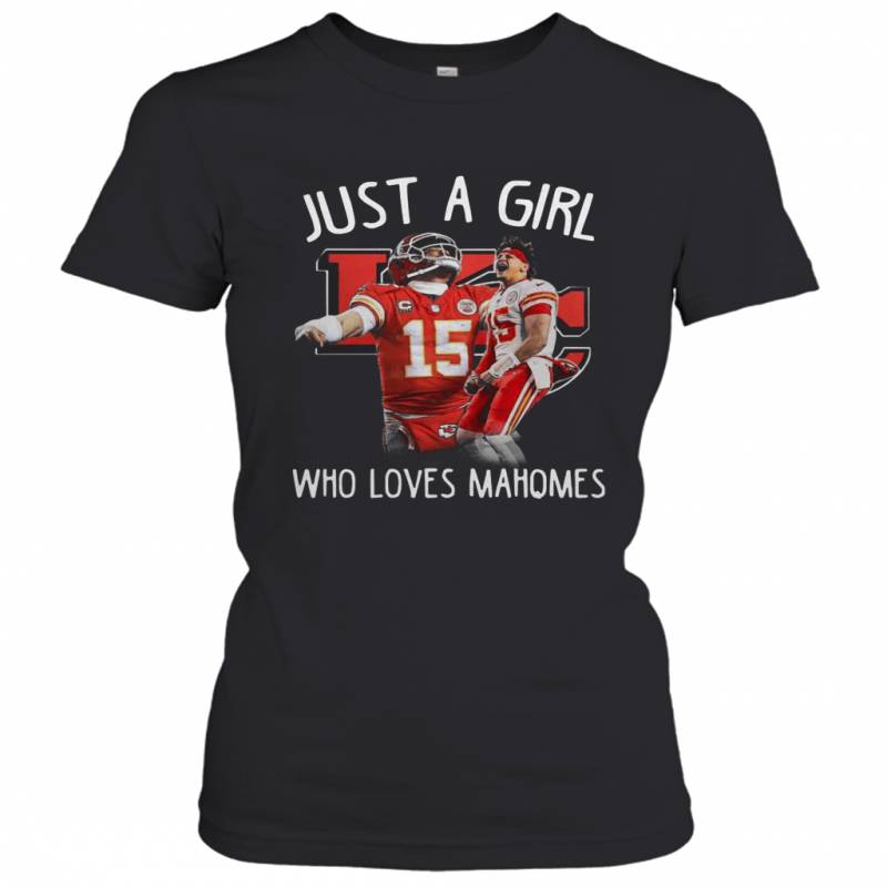 Just a girl who loves Mahomes Kansas City Chiefs Women’s T-Shirt