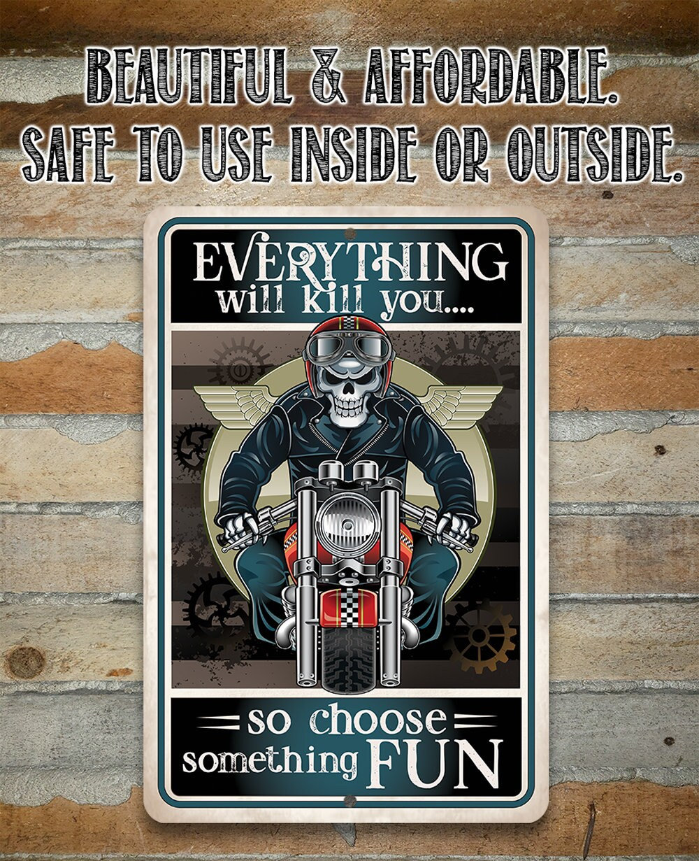 Everything Will Kill You So Choose Fun – 8″ x 12″ or 12″ x 18″ Aluminum Tin Awesome Metal Poster