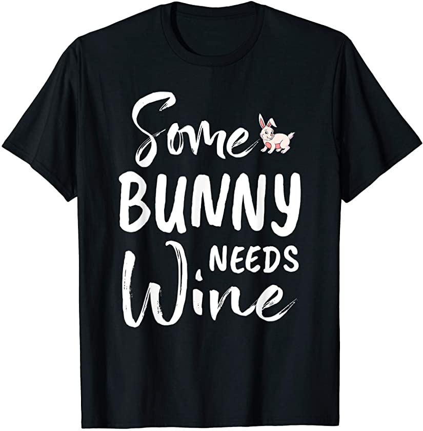 Some Bunny Needs Wine Funny Wine Drinker Easter Party T-Shirt