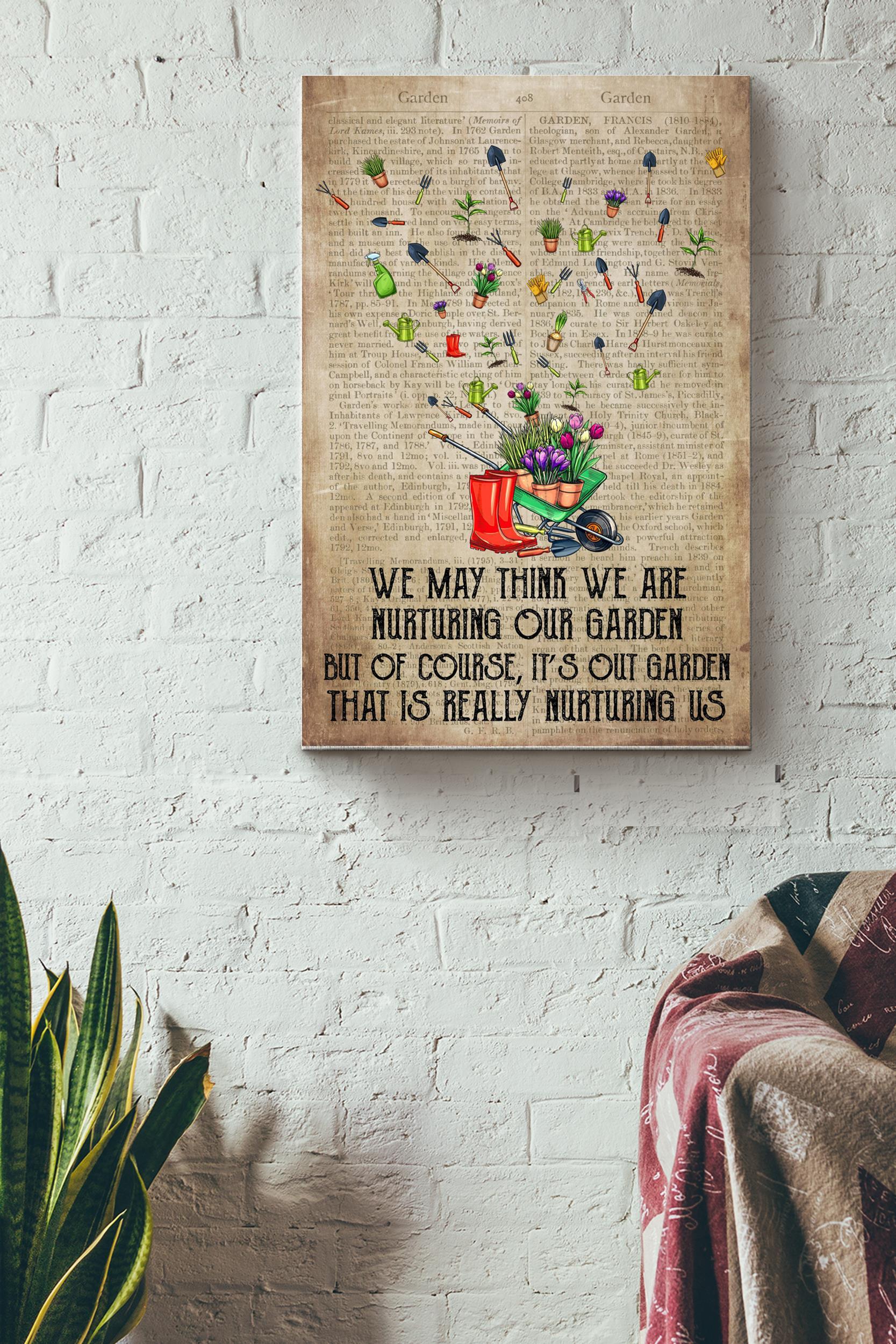 We May Think We Are Nurturing Our Garden Poster – Garden Wall Art – Gift For Gardener, Flower Lover, Home Decor Wrapped Canvas