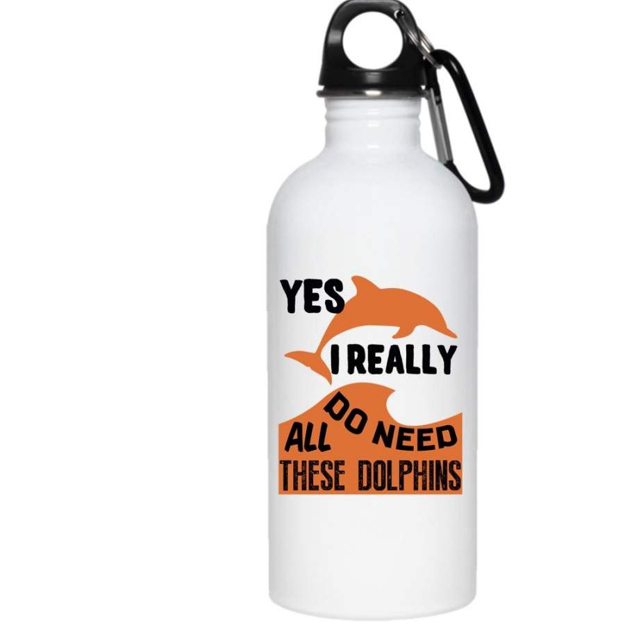 I Really Do Need All These Dolphins 20 oz Stainless Steel Bottle,Animals Outdoor Sports Water Bottle