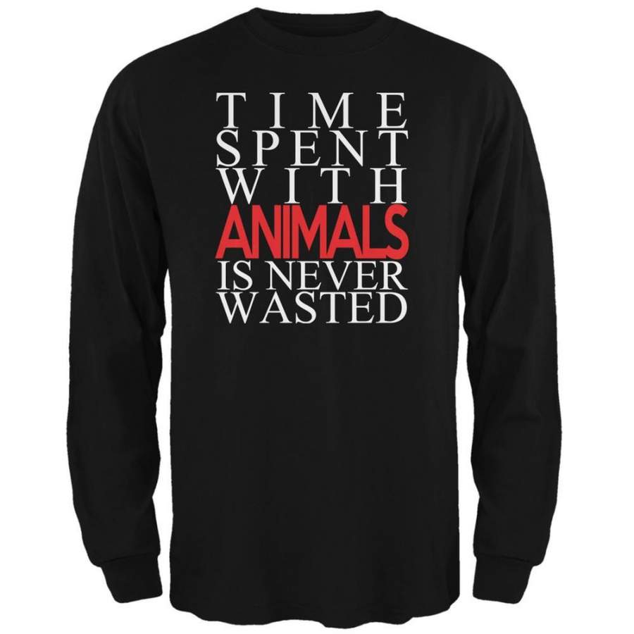 Time Spent With Animals Never Wasted Black Adult Long Sleeve T-Shirt