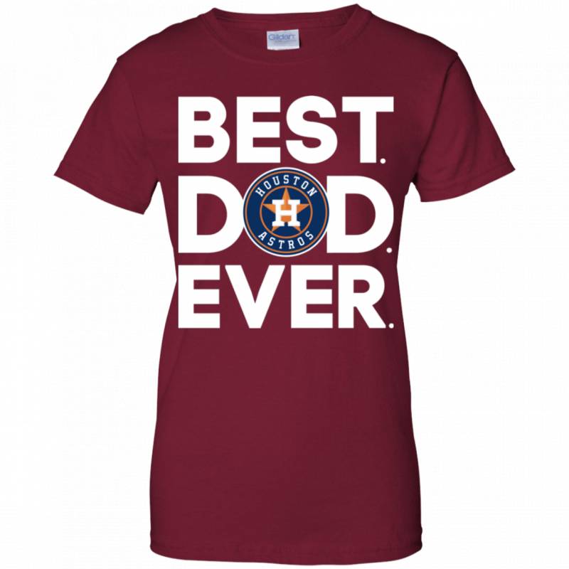 Houston Astros Best Dad Ever T shirt Long sleeve Sweatshirt Hoodie