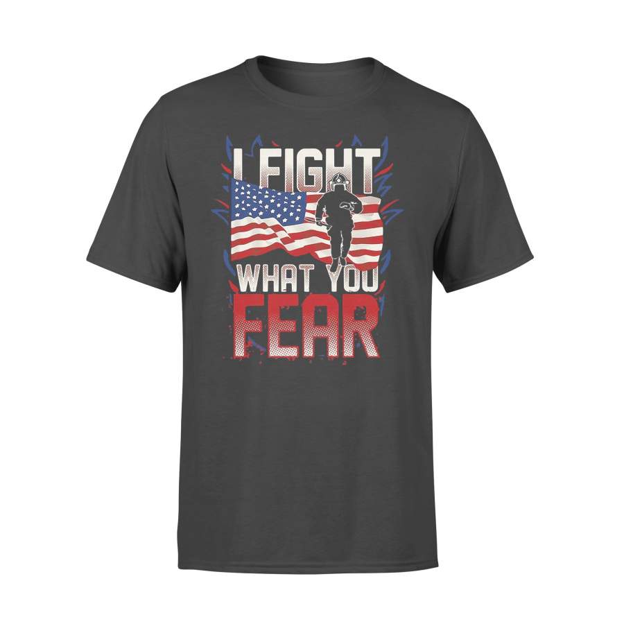 I Fight What You Fear Firefighter American Flag T-shirt