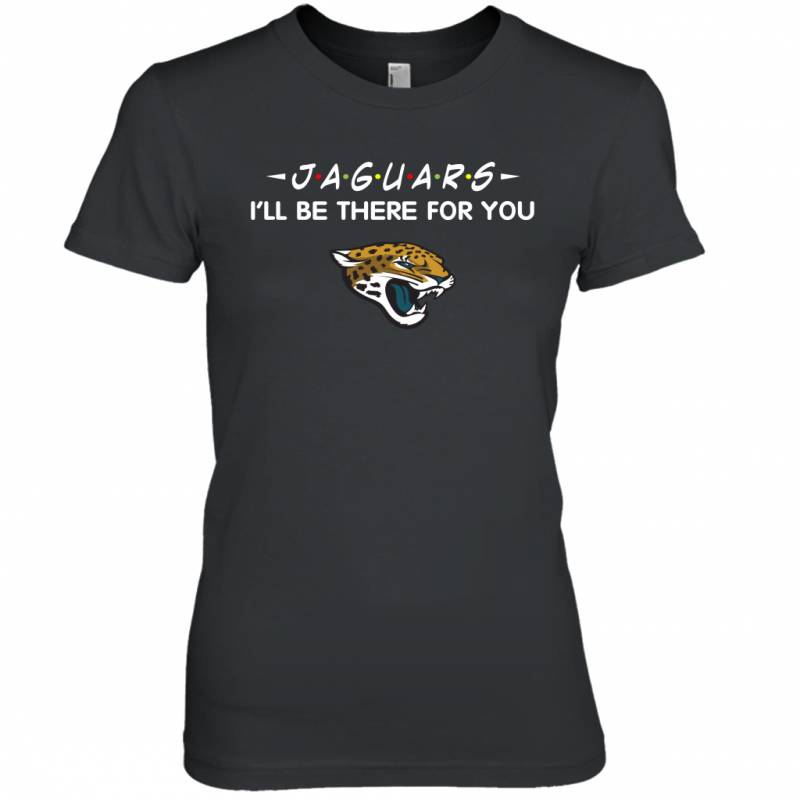 Jaguars I’ll Be There For You Jacksonville Jaguars T Shirt Women Tee