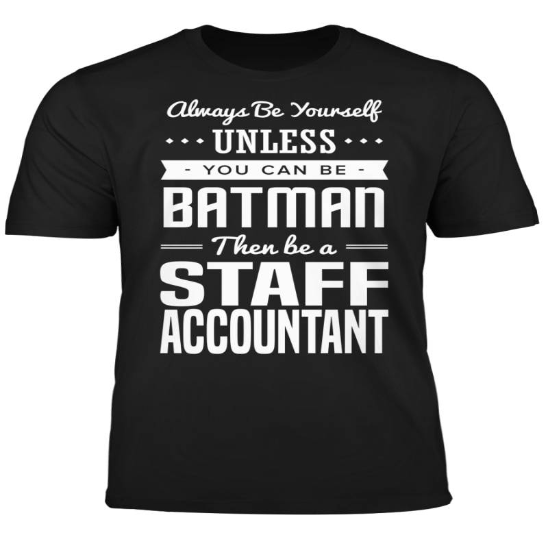 You Can Be A Batman Then Be A Staff Accountant Tshirt