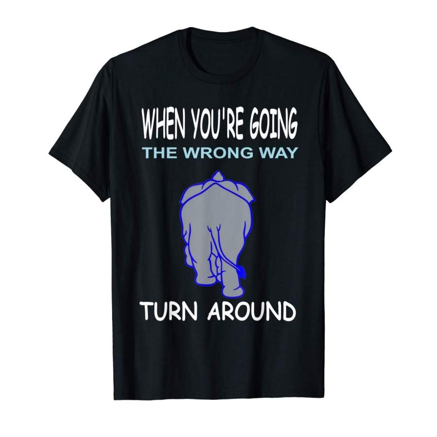 Motivational – Spiritual – Elephant – Going The Wrong Way T Shirt Men Cotton T Shirt