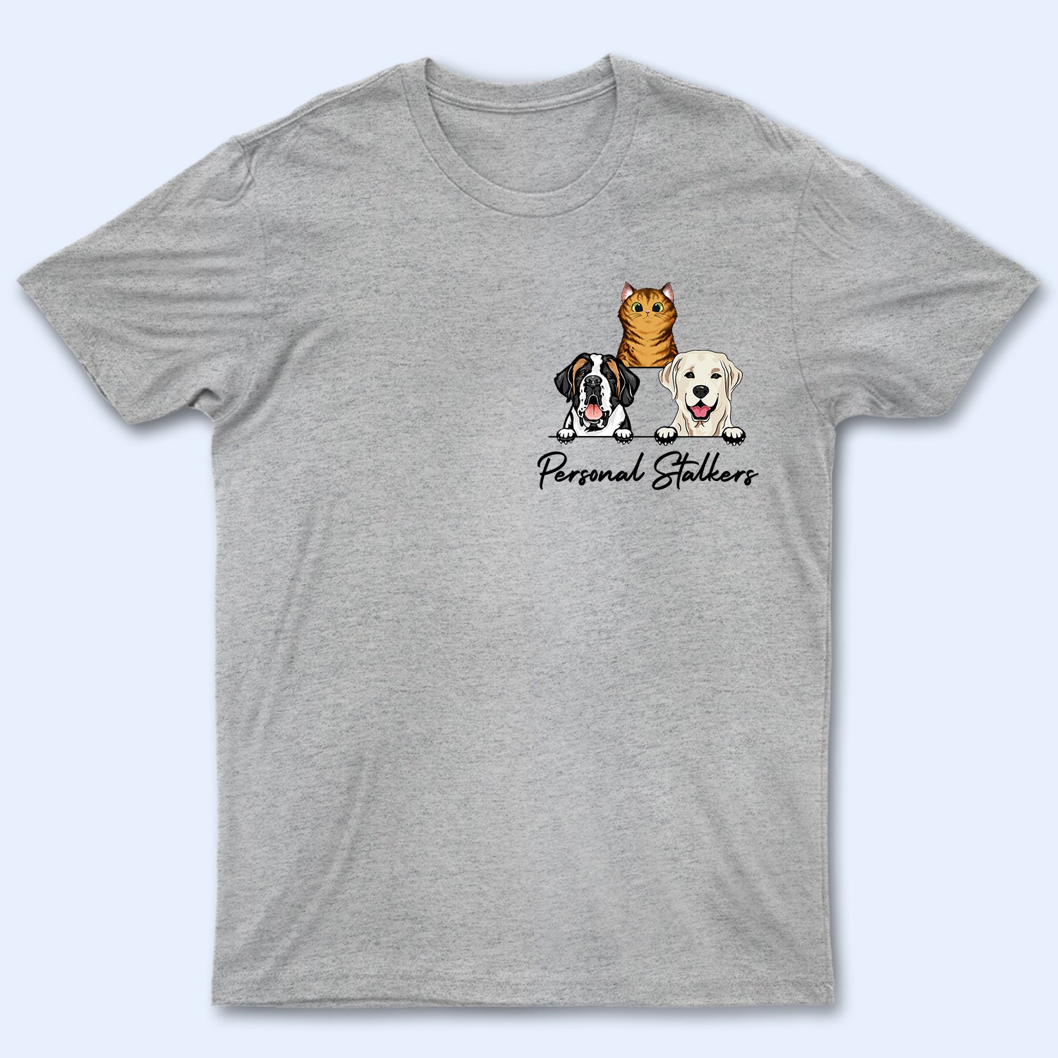 Pet Lovers Personal Stalkers – Personalized Custom T Shirt