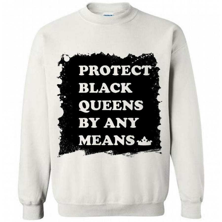 Protect Black Queens By Any Means (w) – Gildan Crewneck Sweatshirt