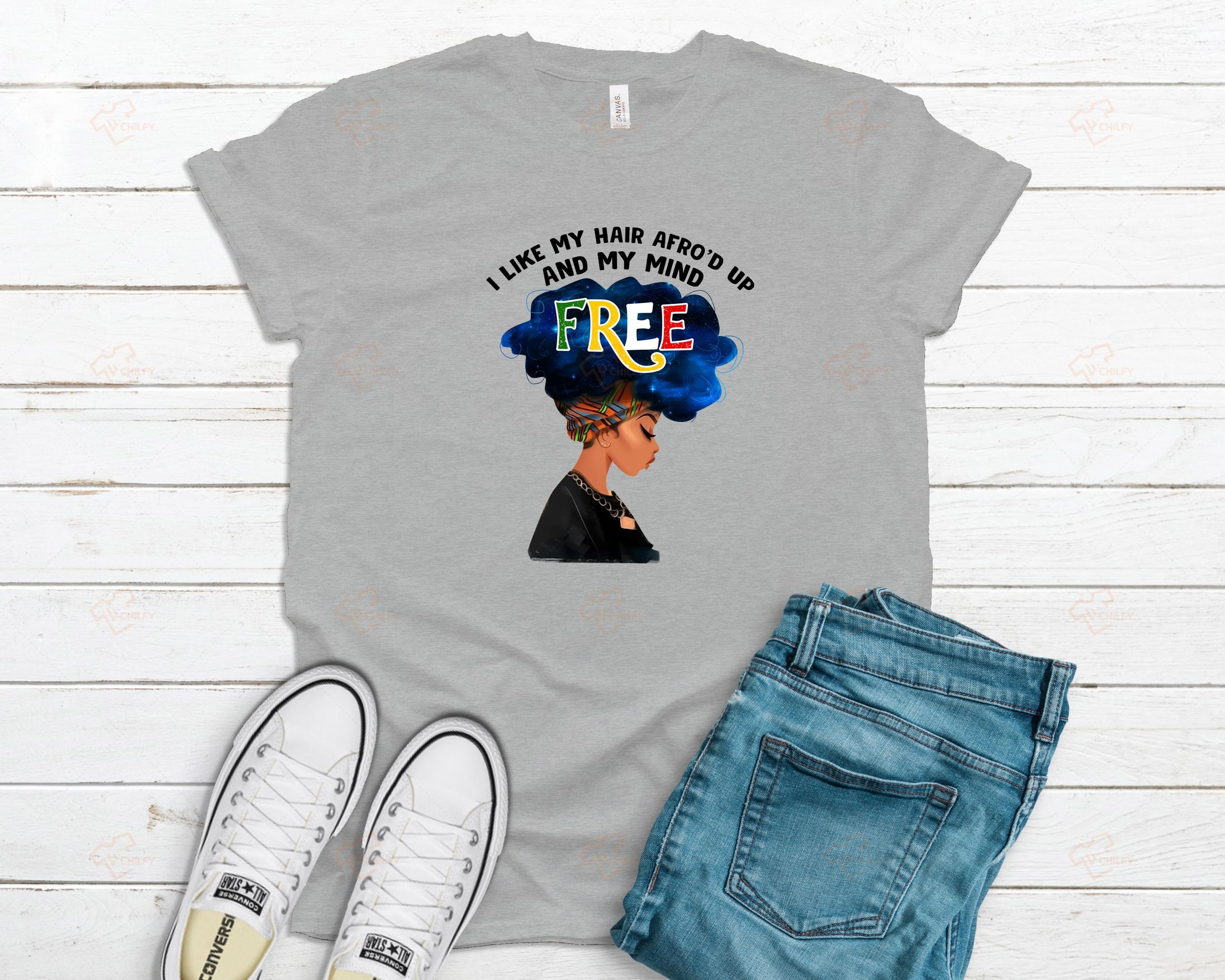 Afro girl shirt, I like my hair afro’d up and my mind free shirt