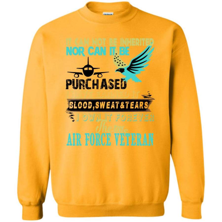 I Own It Forever The Tittle Air Force Veteran T Shirt, It Can Not Be Inherited Nor Can It Be Purchased Sweatshirt