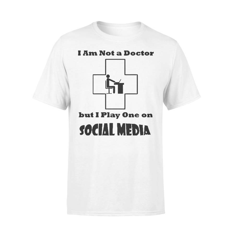 I’m Not A Doctor But I Play One On Social Media T-shirt