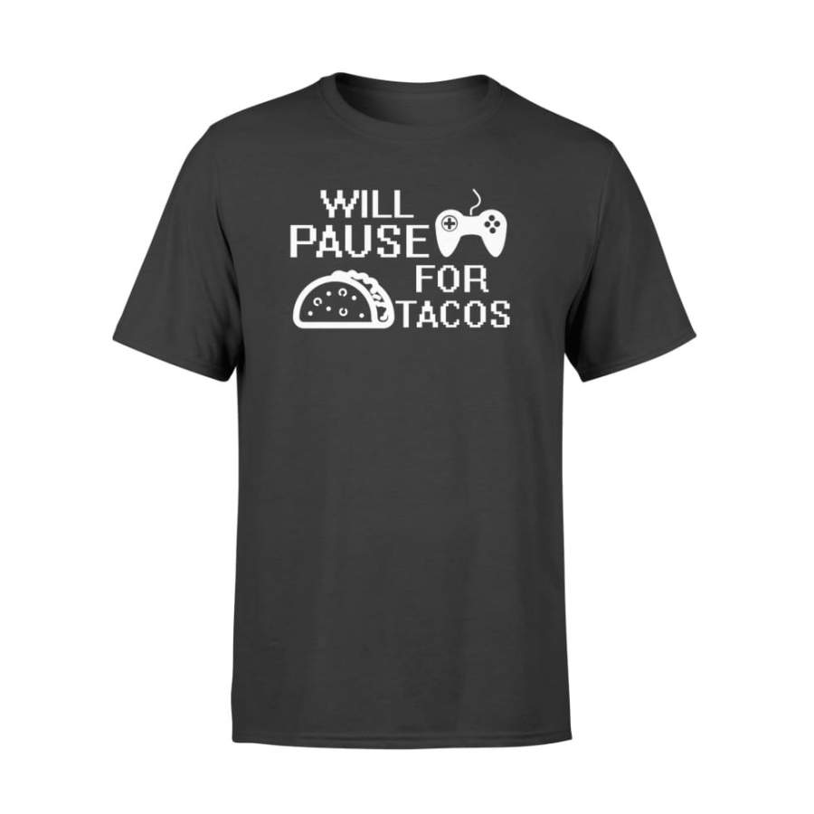 Will Pause For Tacos Cool Quote Video Gaming Tacos Shirt – Standard T-shirt