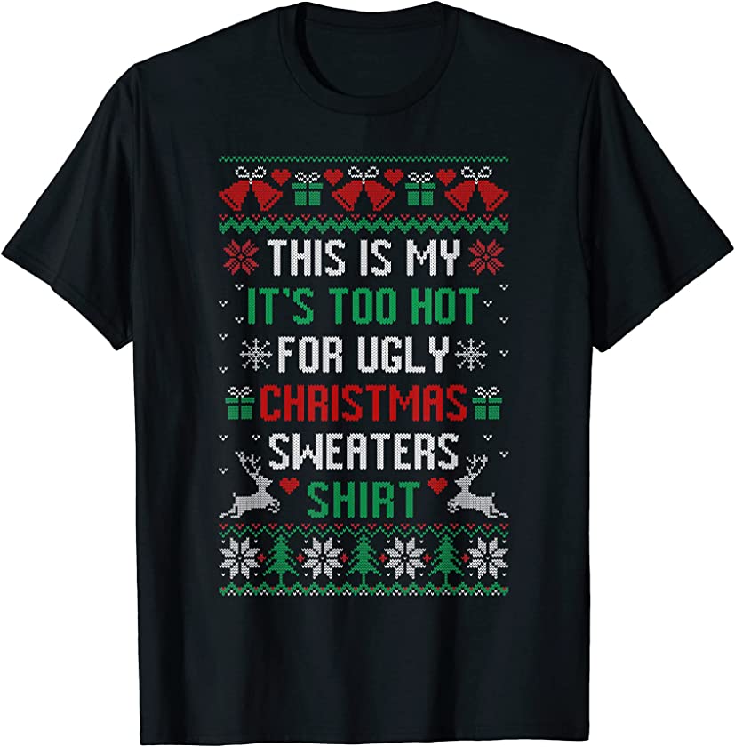 This Is My It’s Too Hot For Ugly Christmas Sweaters Shirts T-Shirt