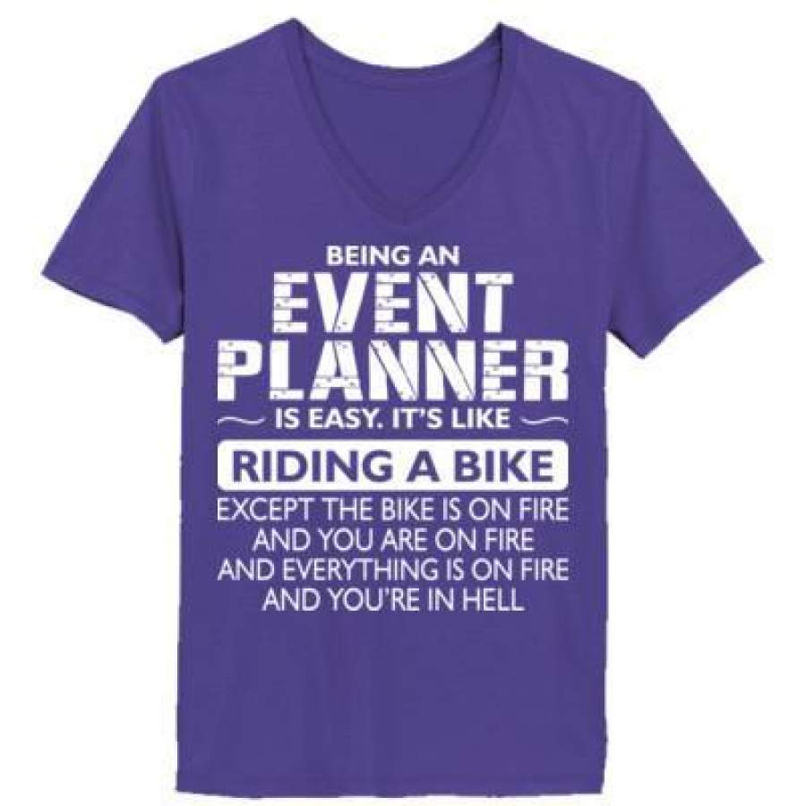 AGR Being An Event Planner Is Easy Its Like The Bike Except The Bike Is On Fire – Ladies’ V-Neck T-Shirt