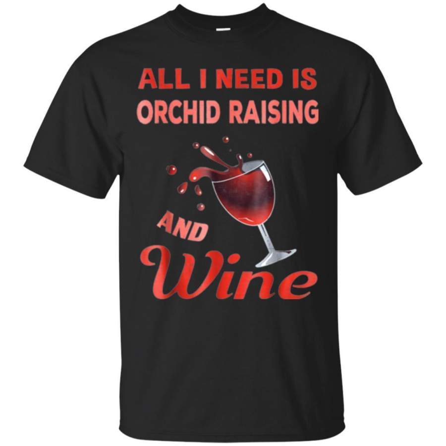 AGR I Need Orchid Raising Tshirt Wine Lover Gift For Women Men Jaq T-shirt