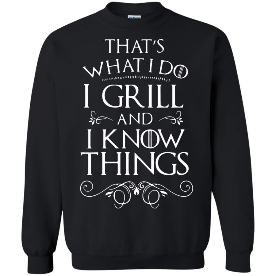 AGR That’s What I Do I Grill And I Know Things Game Of Thrones Sweatshirt