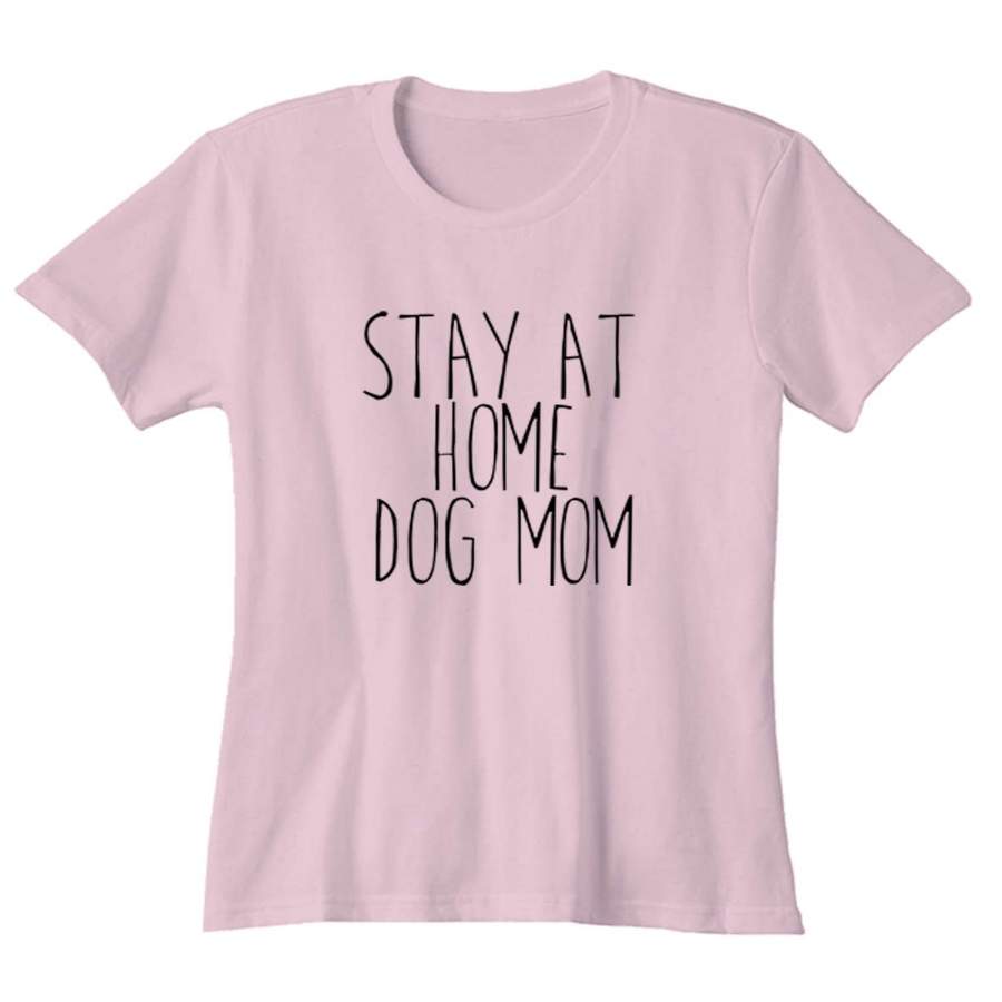 Stay At Home Dog Mom Funny Dog Owner Animal Lover Puppy Woman’s T-Shirt