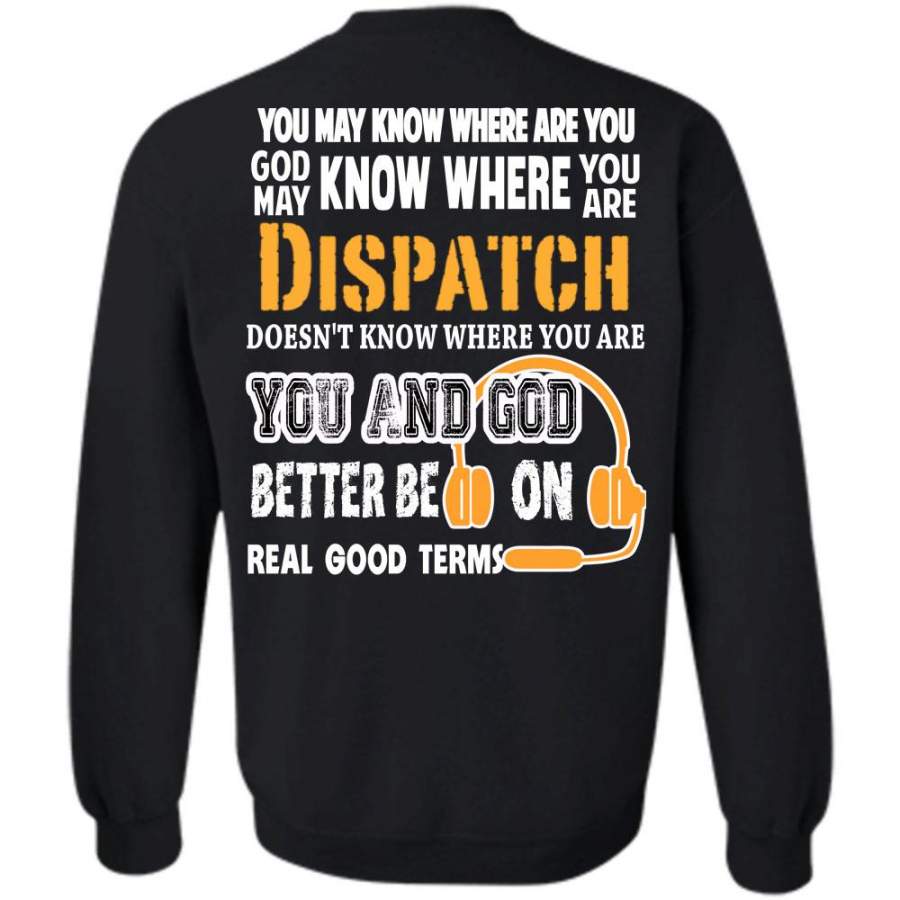 You And God Better Be On Real Good Terms T Shirt, Being A Dispatcher Sweatshirt