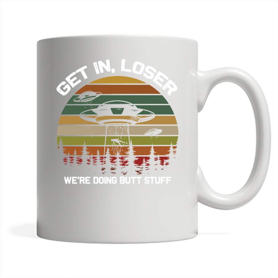 Get In Loser We’re Doing Butt Stuff, Classic Retro Vintage Design – Full-Wrap Coffee White Mug